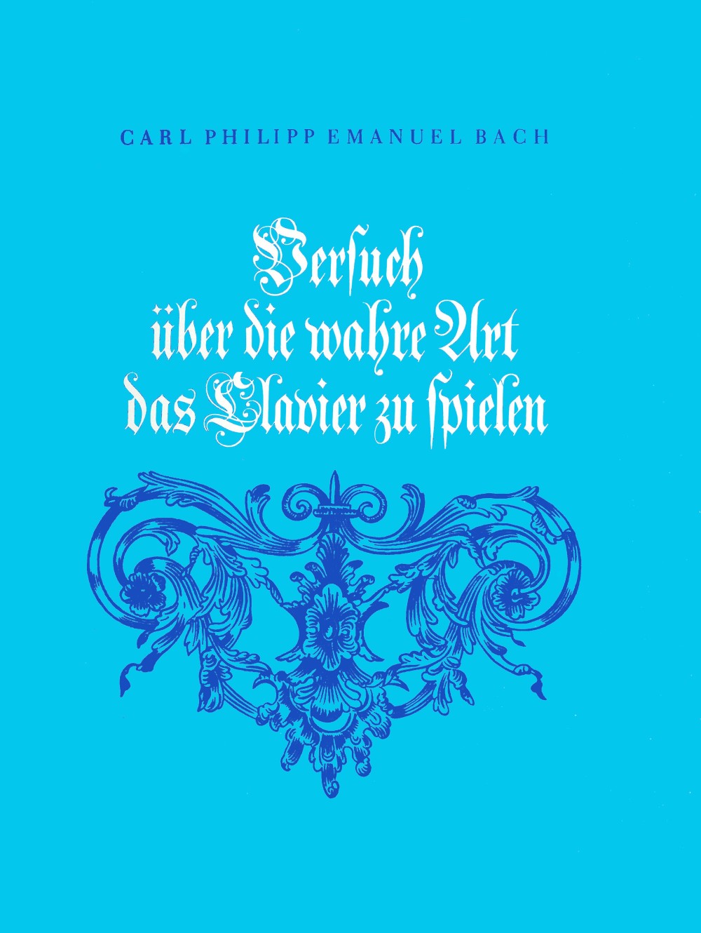 Vorderes Coverbild Versuch über die wahre Art das Clavier zu spielen. Faksimile-Nachdruck der 1. Ausg. Berlin 1753 Wq 254 (H. 868) und 1762 Wq 255 (H. 870)
